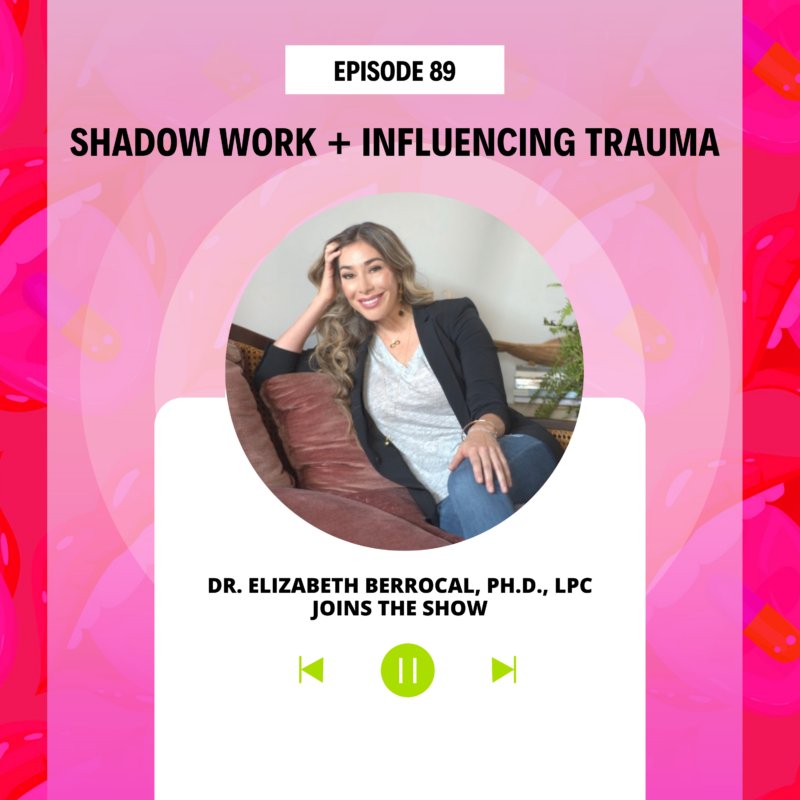 Episode 89 Shadow Work + Influencing Trauma.